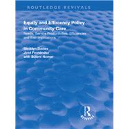 Equity and Efficiency Policy in Community Care: Needs, Service Productivities, Efficiencies and Their Implications by Davies,Bleddyn, 9781138720619
