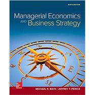 Managerial Economics & Business Strategy by Baye, Michael; Prince, Jeff, 9781259290619