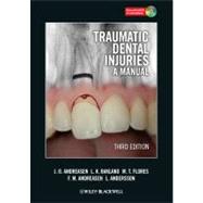 Traumatic Dental Injuries A Manual by Andreasen, Jens O.; Bakland, Leif K.; Flores, Maria Teresa; Andreasen, Frances M.; Andersson, Lars, 9781405190619