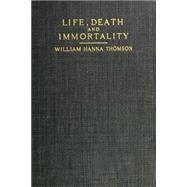 Life, Death, and Immortality by Thomson, William Hanna, 9781523380619