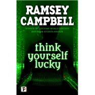 Think Yourself Lucky by Campbell, Ramsey, 9781787580619