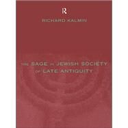The Sage in Jewish Society of Late Antiquity by Kalmin, Richard Lee, 9780203050620