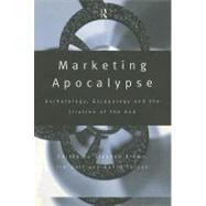 Marketing Apocalypse : Eschatology, Escapology and the Illusion of the End by Brown, Stephen; Bell, Jim; Carson, David, 9780203360620