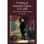 Creating an American Culture, 1775-1800 A Brief History with Documents by Kornfeld, Eve, 9780312190620
