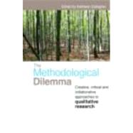 The Methodological Dilemma: Creative, critical and collaborative approaches to qualitative research by Gallagher; Kathleen, 9780415460620
