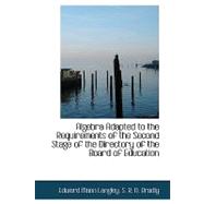 Algebra Adapted to the Requirements of the Second Stage of the Directory of the Board of Education by Mann Langley, S. R. N. Bradly Edward, 9780554510620