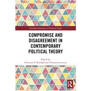 Compromise and Disagreement in Contemporary Political Theory by Rostb�ll; Christian F., 9781138230620