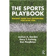 The Sports Playbook: Building Teams that Outperform, Year after Year by Gordon; Joshua, 9781138300620