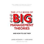 Little Book of Big Management Theories, The ... and how to use them by McGrath, James; Bates, Bob, 9781292200620