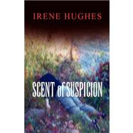 Scent of Suspicion by Hughes, Irene, 9781425710620