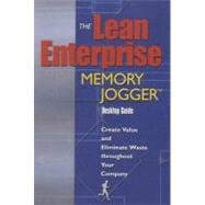 Lean Enterprise Memory Jogger Desktop Guide : Create Value and Eliminate Waste throughout Your Company by Macinnes, Richard L., 9781576810620