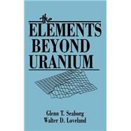 The Elements Beyond Uranium by Seaborg, Glenn T.; Loveland, Walter D., 9780471890621