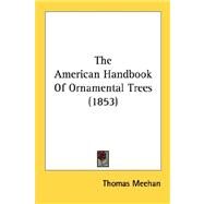 The American Handbook Of Ornamental Trees by Meehan, Thomas, 9780548590621