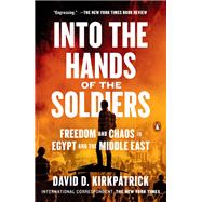 Into the Hands of the Soldiers by Kirkpatrick, David D., 9780735220621