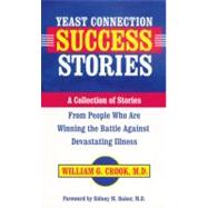 Yeast Connection Success Stories: A Collection of Stories from People Who Are Winning the Battle Against Devastating Illness by Crook, William G., M.D., 9780757000621