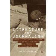 Literature and Journalism Inspirations, Intersections, and Inventions from Ben Franklin to Stephen Colbert by Canada, Mark, 9781137300621