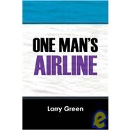 One Man's Airline by Green, Larry, 9781432700621