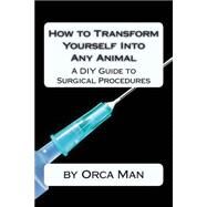 How to Transform Yourself into Any Animal by Man, Orca, 9781500940621