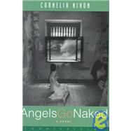 Angels Go Naked A Novel by Nixon, Cornelia, 9781582430621