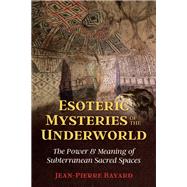 Esoteric Mysteries of the Underworld by Bayard, Jean-Pierre, 9781644110621