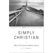 Simply Christian: Why Christianity Makes Sense by Wright, N. T., 9780061920622