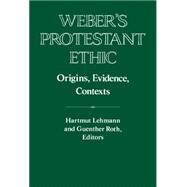 Weber's Protestant Ethic: Origins, Evidence, Contexts by Edited by Hartmut Lehmann , Guenther Roth, 9780521440622