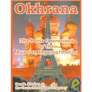 Okhrana : The Paris Operations of the Russian Imperial Police by Fischer, Ben B.; Central Intelligence Agency, 9781410220622
