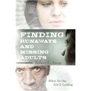 Finding Runaways and Missing Adults When No One Else is Looking by Snow, Robert L., 9781442210622