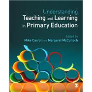 Understanding Teaching and Learning in Primary Education by Carroll, Mike; Mcculloch, Margaret, 9781446270622