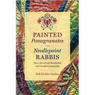 Painted Pomegranates and Needlepoint Rabbis by Eichler-levine, Jodi, 9781469660622