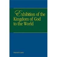 Exhibition of the Kingdom of Heaven to the World by Guder, Darrell L., 9781571530622