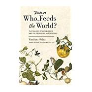 Who Really Feeds the World? The Failures of Agribusiness and the Promise of Agroecology by Shiva, Vandana, 9781623170622