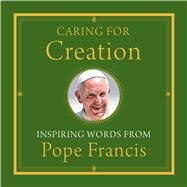 Caring for Creation by Pope Francis; Von Stamwitz, Alicia; James, Douglas, 9781632530622