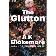 The Glutton A Novel by Blakemore, A.K., 9781668030622