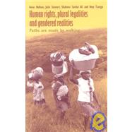 Paths are Made by Walking. Human Rights Intersecting Plural Legalities and Gendered Realities by Hellum, Anne; Stewart, Julie; Ali, Shaheen; Tsanga, Amy, 9781779220622