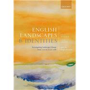 English Landscapes and Identities Investigating Landscape Change from 1500 BC to AD 1086 by Gosden, Chris; Green, Chris; Cooper, Anwen; Creswell, Miranda; Donnelly, Victoria; Franconi, Tyler; Glyde, Roger; Kamash, Zena; Mallet, Sarah, 9780198870623