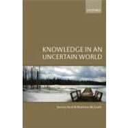 Knowledge in an Uncertain World by Fantl, Jeremy; McGrath, Matthew, 9780199550623