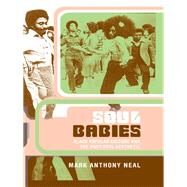 Soul Babies : Black Popular Culture and the Post-Soul Aesthetic by Neal, Mark Anthony, 9780203950623