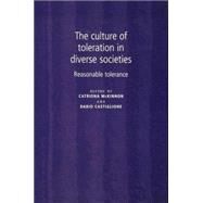 The culture of toleration in diverse societies Reasonable tolerance by McKinnon, Catriona; Castiglione, Dario, 9780719080623
