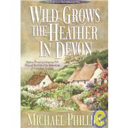 Wild Grows the Heather in Devon by Michael Phillips, 9780764220623