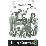In Other Words by Crowley, John, 9781596060623