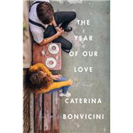 The Year of Our Love A Novel by Bonvicini, Caterina; Shugaar, Antony, 9781635420623
