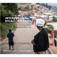 Interpreting Kigali, Rwanda by Smith, Korydon H.; Berlanda, Tom; Rich, Peter; Luoni, Stephen (CON); University of Arkansas Community Design Center (CON), 9781682260623