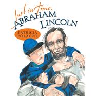 Just in Time, Abraham Lincoln by Polacco, Patricia, 9780147510624