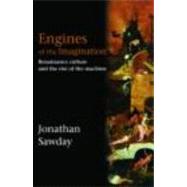 Engines of the Imagination: Renaissance Culture and the Rise of the Machine by Sawday; Jonathan, 9780415350624