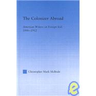 The Colonizer Abroad: Island Representations in American Prose from Herman Melville to Jack London by McBride,Christopher, 9780415970624