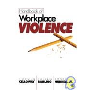 Handbook of Workplace Violence by E. Kevin Kelloway, 9780761930624