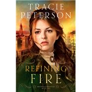 Refining Fire by Peterson, Tracie, 9780764210624