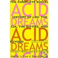 Acid Dreams The Complete Social History of LSD: The CIA, the Sixties, and Beyond by Lee, Martin A.; Shlain, Bruce, 9780802130624