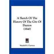 A Sketch of the History of the City of Dayton by Curwen, Maskell E., 9781120130624